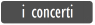 i concerti
